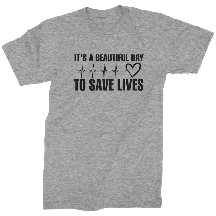 It Is A Beautiful Day To Save Lives XM1009100CL T-Shirt