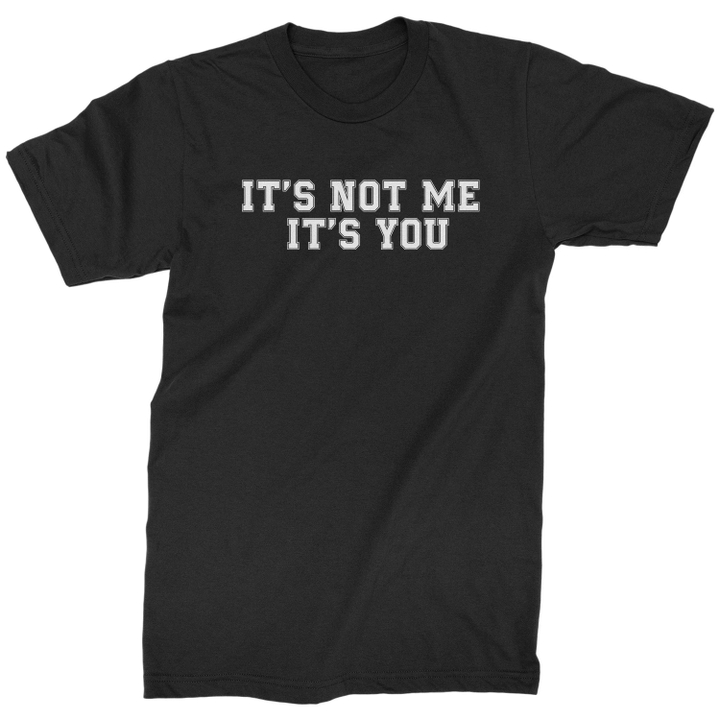 It Is Not Me It Is You XM1009206CL T-Shirt