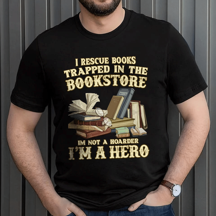 I Rescue Books Trapped In The Bookstore Im Not A Hoarder Book Lovers YW0209322CL T-Shirt
