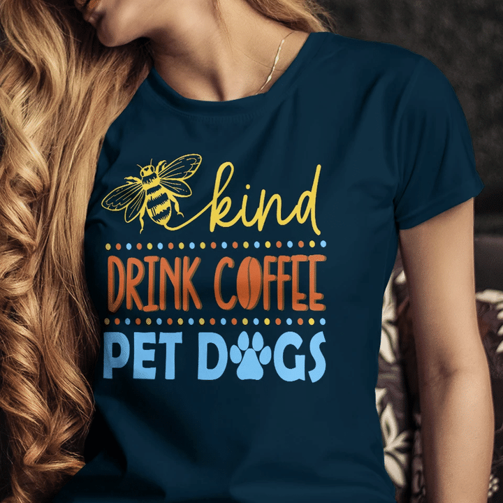 Bee Kind Drink Coffee Pet Dogs Coffee Lovers Cute Graphic Blessed YW0209060CL T-Shirt