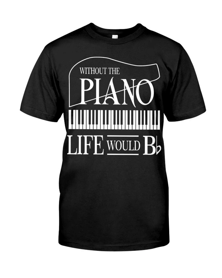 Without The Piano Life Would Bb YW0209694CL T-Shirt
