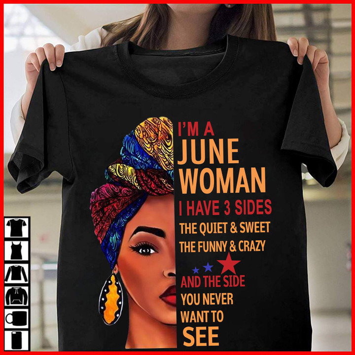 Im A June Woman I Have 3 Sides The Quiet & Sweet The Funny & Crazy And The Side You Never Want To See YW0209363CL T-Shirt