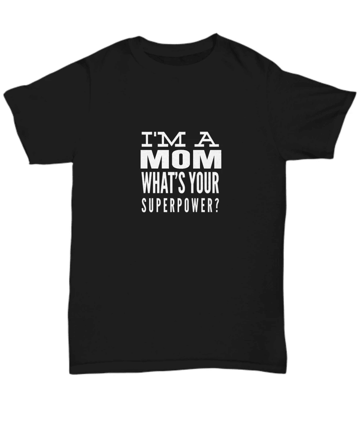 I Am A Mom Whats Your Superpower YW0910372CL T-Shirt