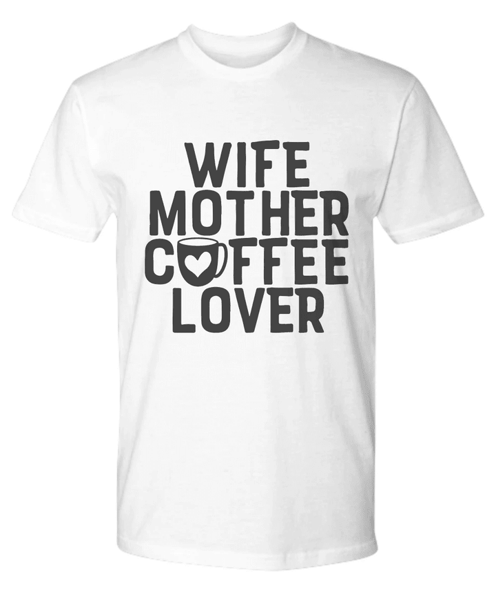Wife Mother Coffee Lover YW0910577CL T-Shirt