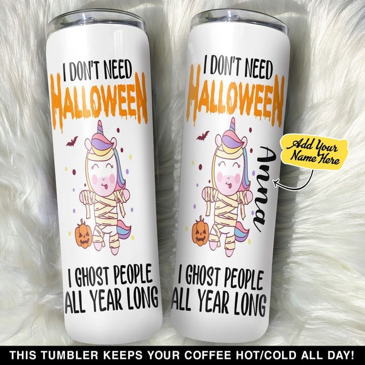 Personalized I Dont Need Halloween I Ghost People All Year Long YC1510055YR Skinny Tumbler