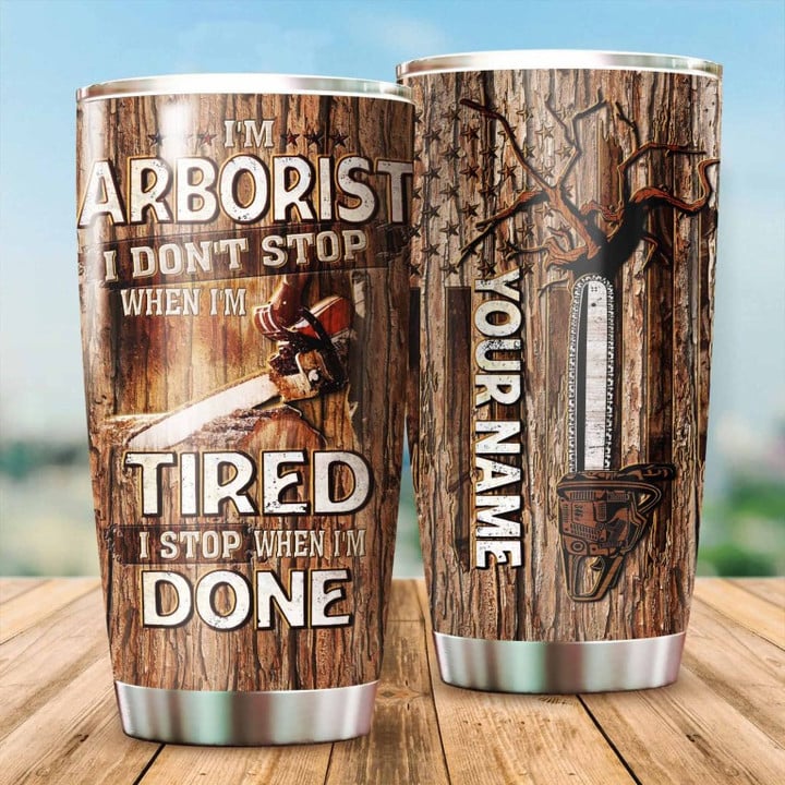 Personalized I’m Arborist I Don’t Stop When I’m Tired I Stop When I’m Done YR2212001CL Tumbler