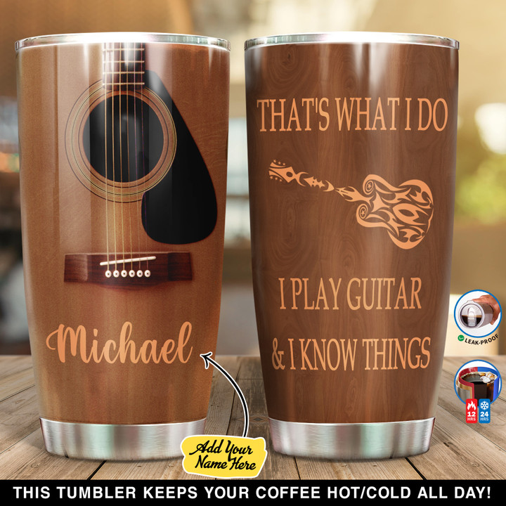 Personalized Guitar That Is What I Do I Play Guitar And I Know Things NI0601017YC Tumbler