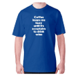 Coffee Keeps Me Busy Until It Acceptable To Drink Wine XM0709206CL T-Shirt