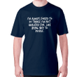 I Am Always Forced To Do Things I Am Not Qualified For Like Being Nice To People XM0709498CL T-Shirt