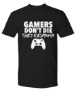 Gamers Dont Die They Respawn Gamer YW0910178CL T-Shirt