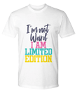 I Am Not Weird I Am Limited Edition Funny Tee Sarcasm YW0910266CL T-Shirt