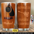 Personalized Guitar That Is What I Do I Play Guitar And I Know Things NI0601016YC Tumbler