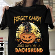Forget Candy Just Give Me A Dachshund XR0610028XY T Shirt
