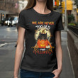 We Are Never Too Old For Halloween XR0510001XY T Shirt