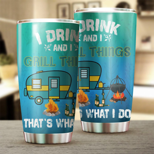I Drink And I Grill Things That�s What I Do GS-CL-DT1104 Tumbler