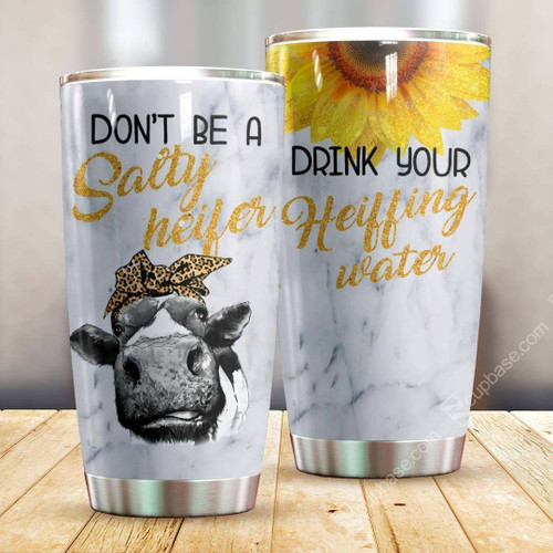 Don't Be A Salty Heifer Drink Your Heiffing Water GS-CL-KL0911 Tumbler