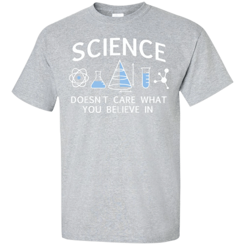 Science Does Not Care What You Believe In XM0907403CL T-Shirt