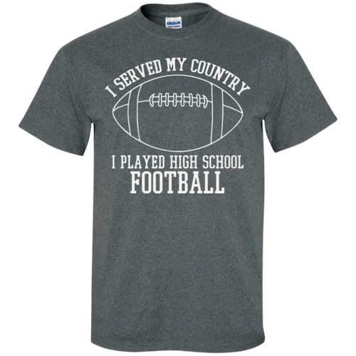 I Served My Country I Played High School Football XM0907341CL T-Shirt
