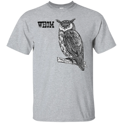 Funny Grammar Whom Owl English Teacher Gift For Teachers Grammatical Owl Cool Funny XM0907824CL T-Shirt