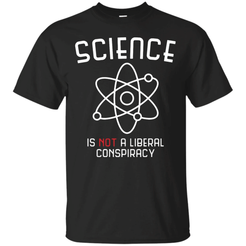 Science Is Not A Liberal Conspiracy XM0907C25CL T-Shirt