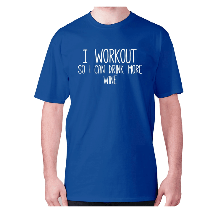 I Workout So I Can Drink More Wine XM0709463CL T-Shirt