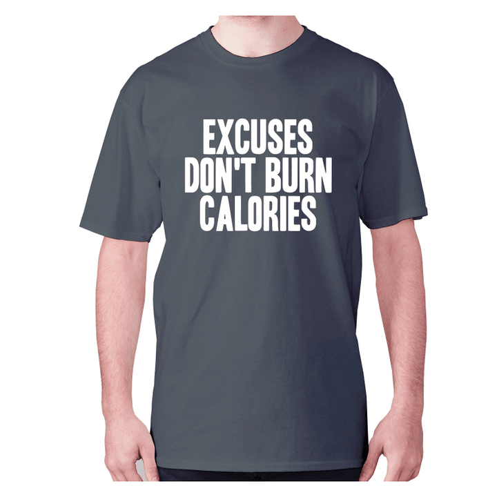 Excuses Do Not Burn Calories XM0709266CL T-Shirt