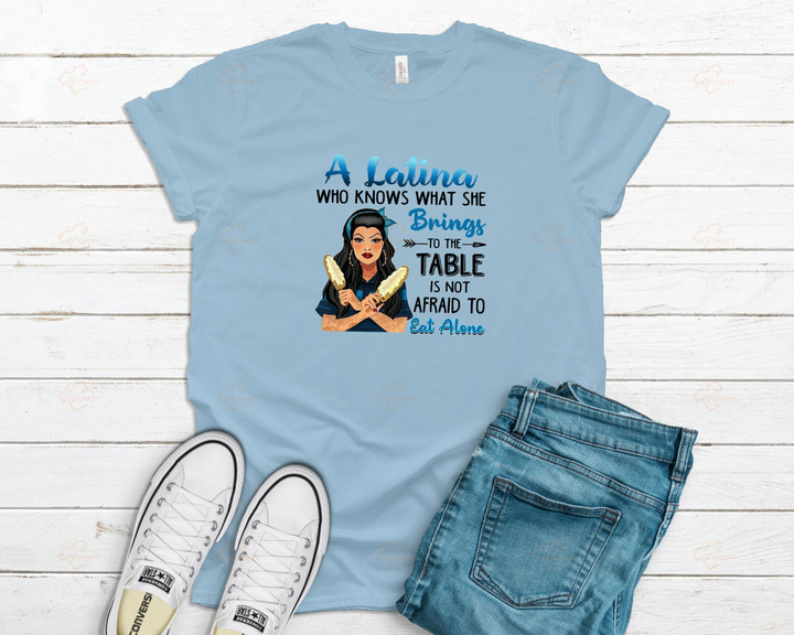 A Latina Who Knows What She Brings To The Table Is Not Afraid To YW0109029CL T-Shirt