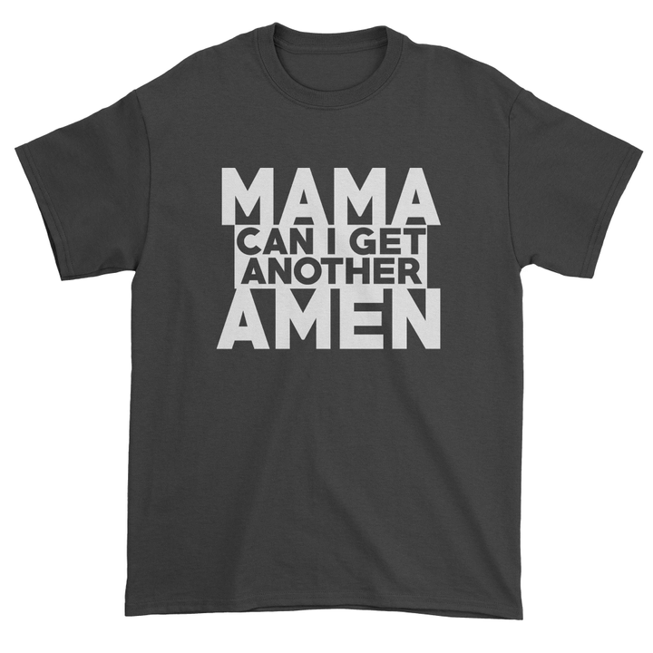 Mama Can I Get Another Amen XM1009215CL T-Shirt