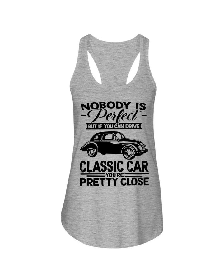 Nobody Is Perfect But Of You Can Drive Classic Car You're Pretty Close Ladies Flowy Tank