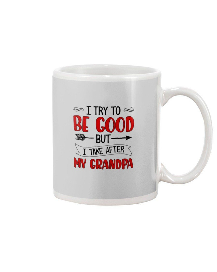 Grandpa Gift For Grandchild I Try To Be Good I Take After My Grandpa Mug