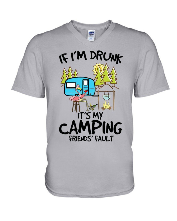 If I'm Drunk It's My Camping Friends' Fault Great Gift Camping Lovers Guys V-Neck