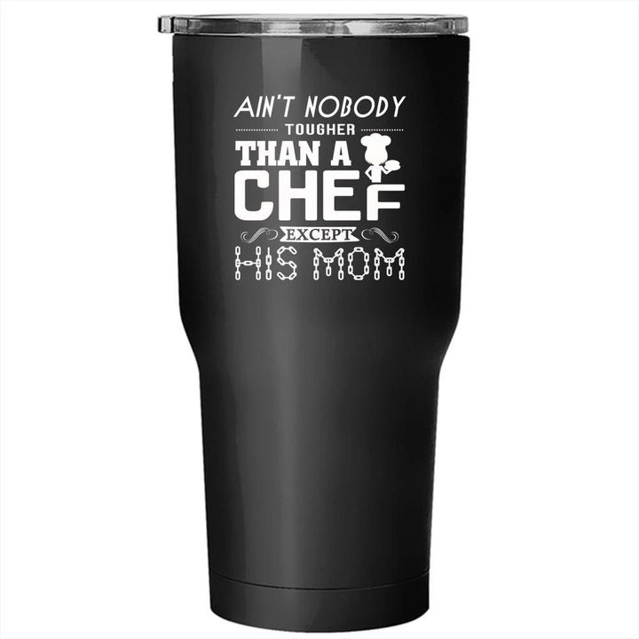 Ain't Nobody Tougher Than A Chef Except His Mom Stainless Steel Large Tumbler