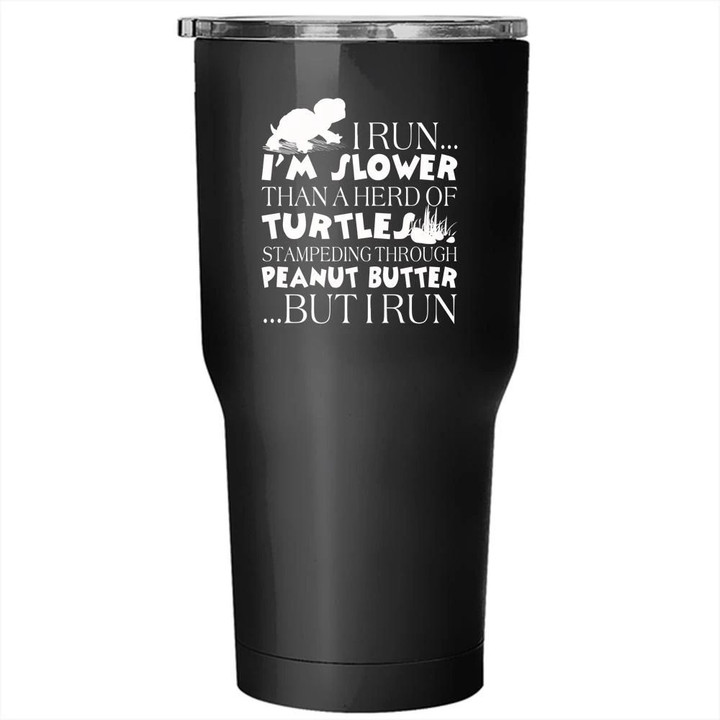 I Run I'm Slower Than A Herd Of Turtles Stainless Steel Large Tumbler