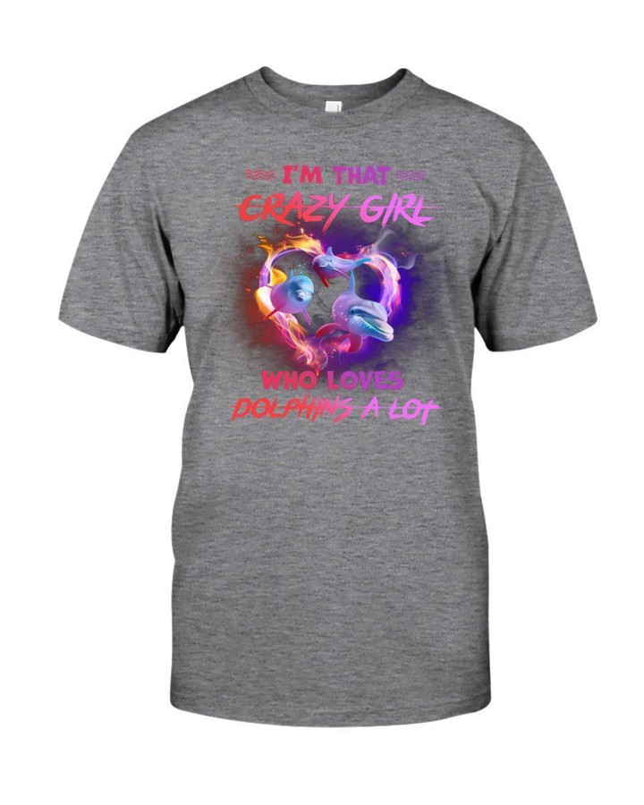 I'm That Crazy Girl Who Loves Dolphins A Lot Gift For Dolphin Lovers Guys Tee