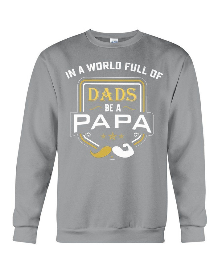 In A World Full Of Dads Be A Papa Sweatshirt