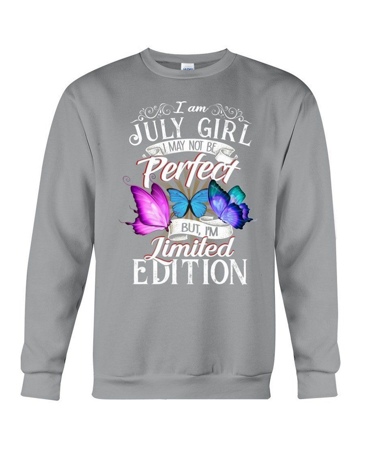 I'm July Girl I May Not Be Perfect But I'm Limited Edition Sweatshirt