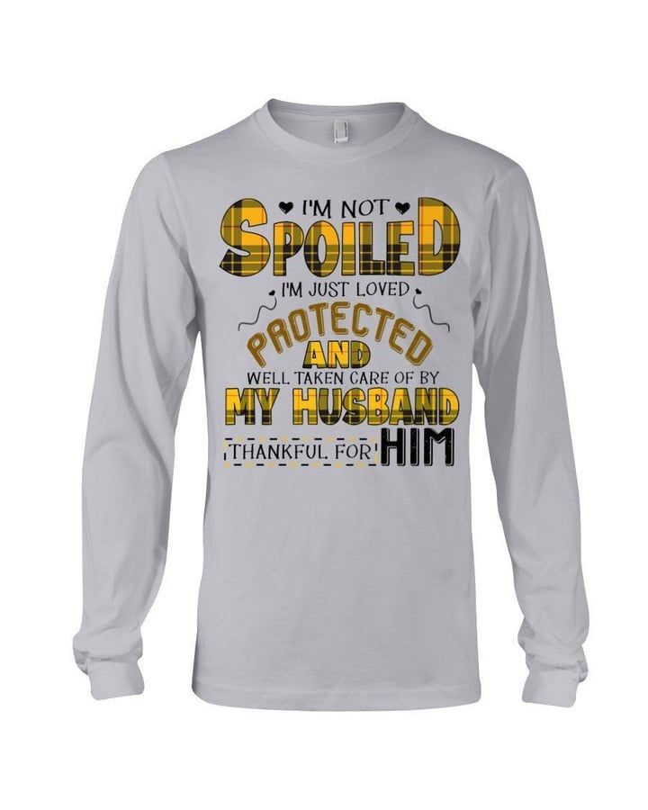 I'm Just Loved Protected And Well Taken Care Gift For Husband Unisex Long Sleeve