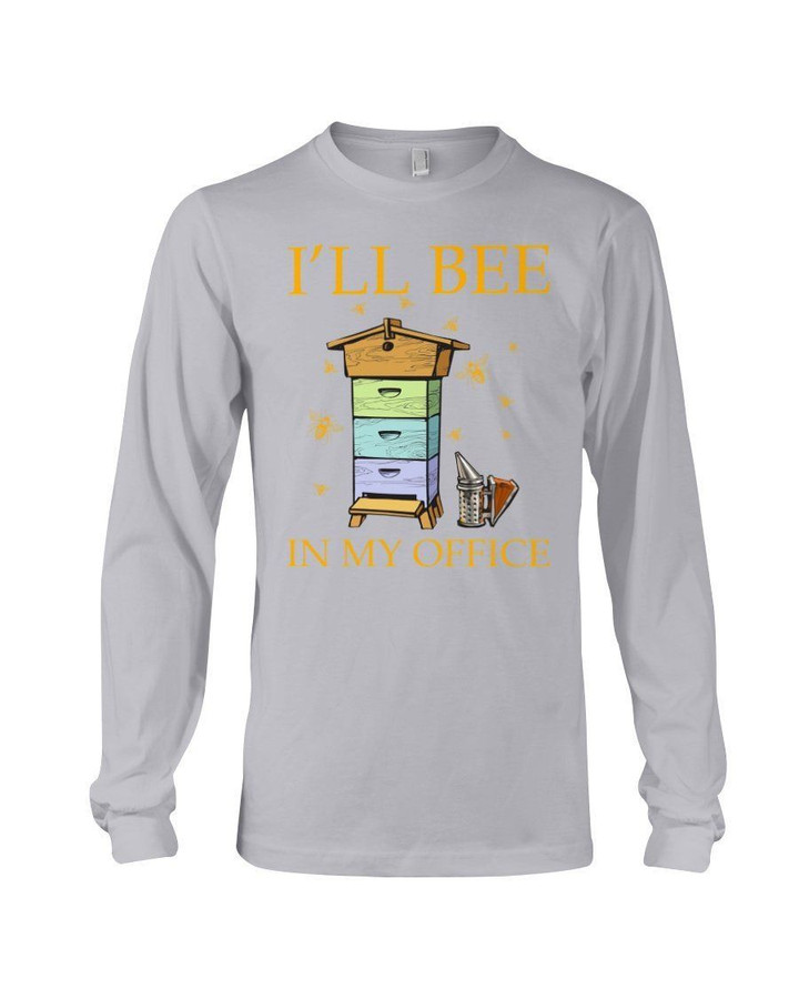 I'll Bee In My Office Trending Gift For Father Unisex Long Sleeve