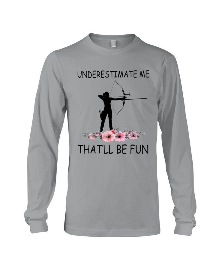 Underestimate Me That'll Be Fun Great Gift For Friends Unisex Long Sleeve