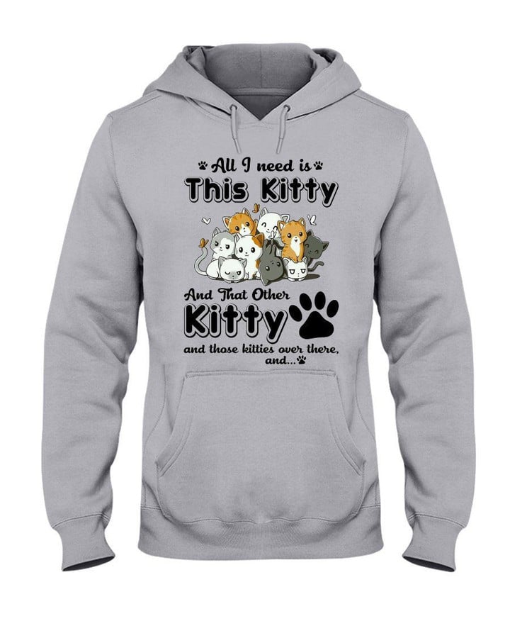 All I Need Is This Kitty And That Other Kitty Gift For Kitty Cats Lovers Hoodie