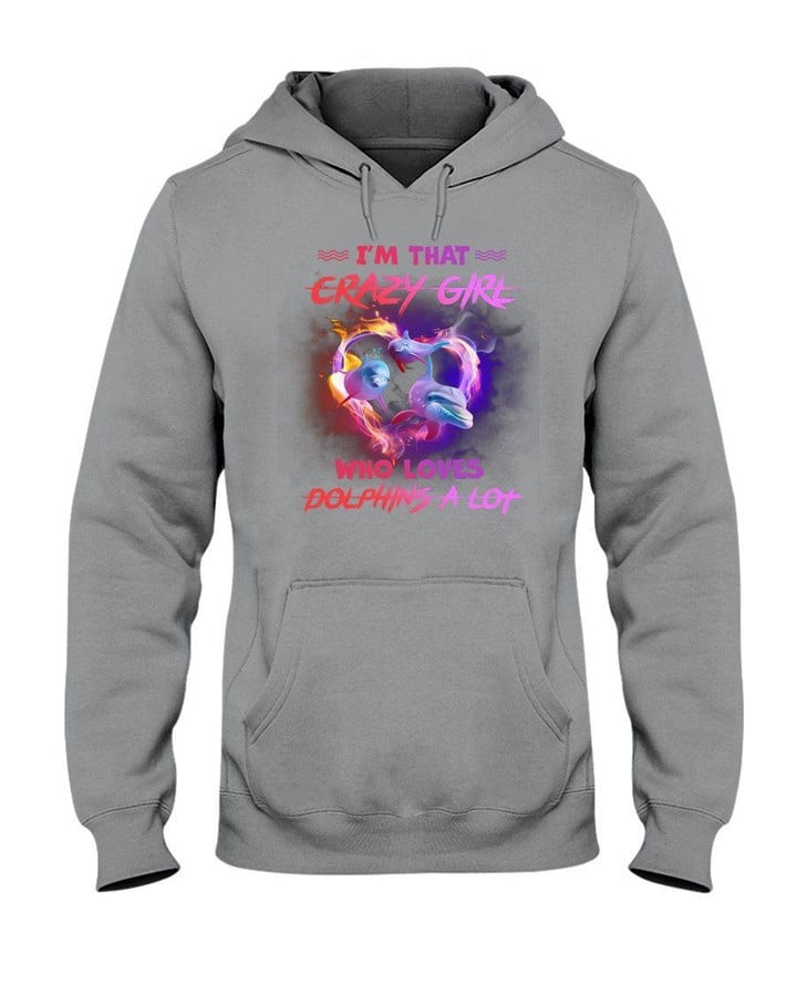 I'm That Crazy Girl Who Loves Dolphins A Lot Gift For Dolphin Lovers Hoodie
