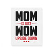 Mom Is Just Wow Upside Down Family Gift For Mother Mommy Matte Canvas