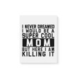 Super Cool Mom Here Killing It Family Gift For Mother Mommy Matte Canvas