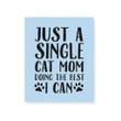 Just A Single Cat Mom Doing The Best I Can Family Gift For Mother Matte Canvas