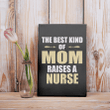 The Best Kind Of Mom Raises A Nurse Family Gift For Mother Mommy Matte Canvas