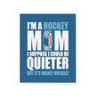 Hockey Mom Could Be Quieter Gift For Mother Mom Matte Canvas