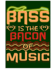 Bass Is The Bacon Of Music Trending For Music Instrument Lovers Vertical Poster