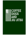 Coffee Dogs And Jiu Jitsu Custom Deisign For Jiu Jitsu Lovers Vertical Poster