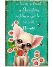 A House Without A Chihuahua Is Like A Garden Without Flowers Vertical Poster