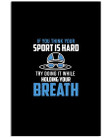 Trying Doing It While Holding Your Breath Custom Design For Swimming Lovers Vertical Poster